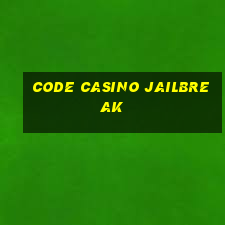 code casino jailbreak