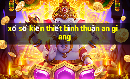 xổ số kiến thiết bình thuận an giang