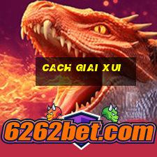 cach giai xui