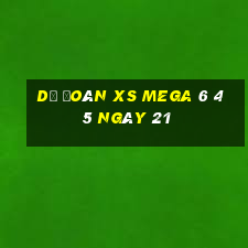 Dự đoán XS Mega 6 45 ngày 21