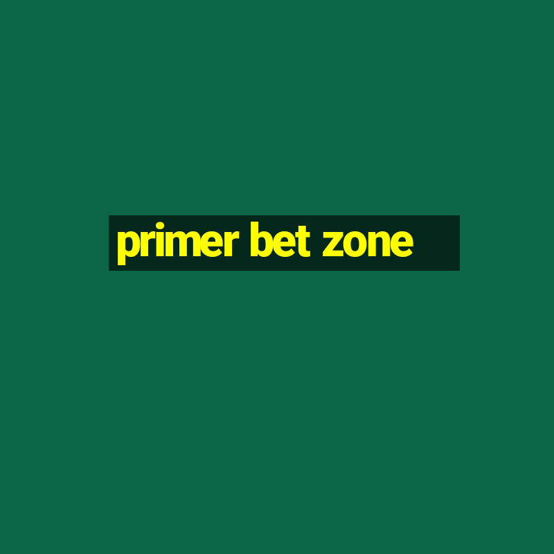 primer bet zone