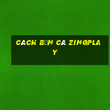 cách bắn cá zingplay