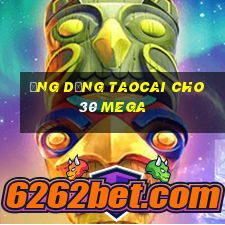 Ứng dụng Taocai cho 30 Mega