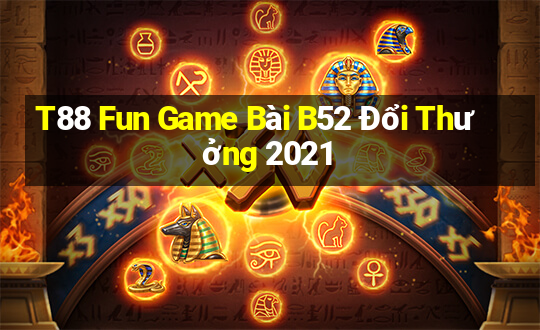 T88 Fun Game Bài B52 Đổi Thưởng 2021