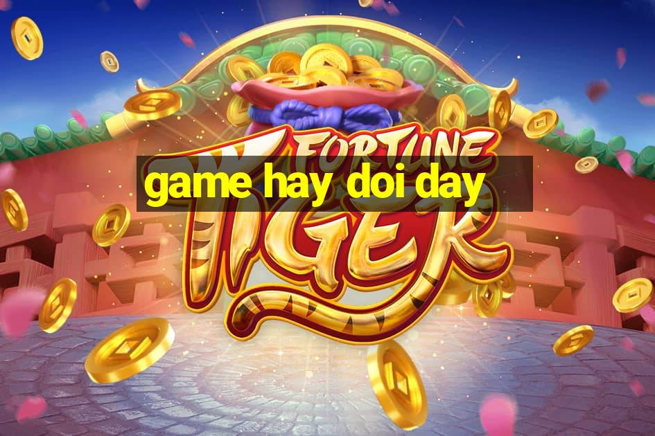 game hay doi day