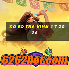 xo so tra vinh 1 7 2024