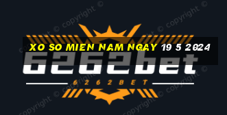 xo so mien nam ngay 19 5 2024