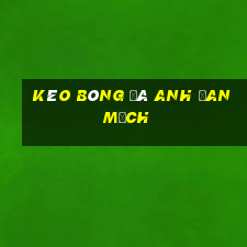 kèo bóng đá anh đan mạch