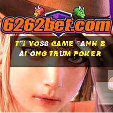 Tại Yo88 Game Đánh Bài Ông Trùm Poker