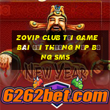 Zovip Club Tại Game Bài Đổi Thưởng Nạp Bằng Sms