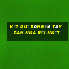 kết quả bóng đá tây ban nha mới nhất