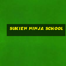 sukien ninja school