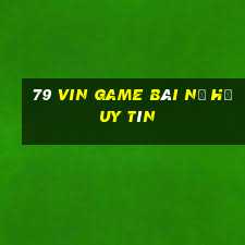 79 Vin Game Bài Nổ Hũ Uy Tín