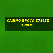 casino epoca z789bet.com