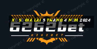 xổ số gia lai 5 tháng 4 năm 2024