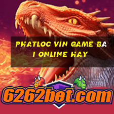 Phatloc Vin Game Bài Online Hay