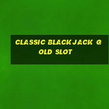 classic blackjack gold slot