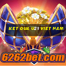 ket qua u21 viet nam