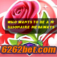 who wants to be a millionaire megaways