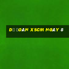 Dự đoán XSCM ngày 8