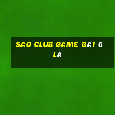 Sao Club Game Bài 6 Lá