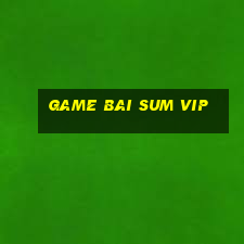 game bai sum vip