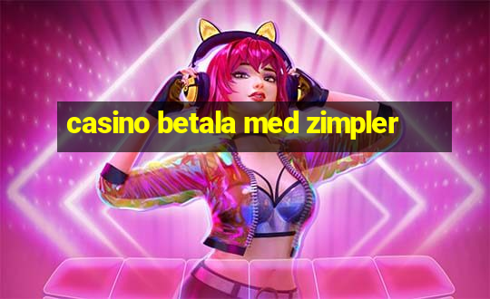 casino betala med zimpler