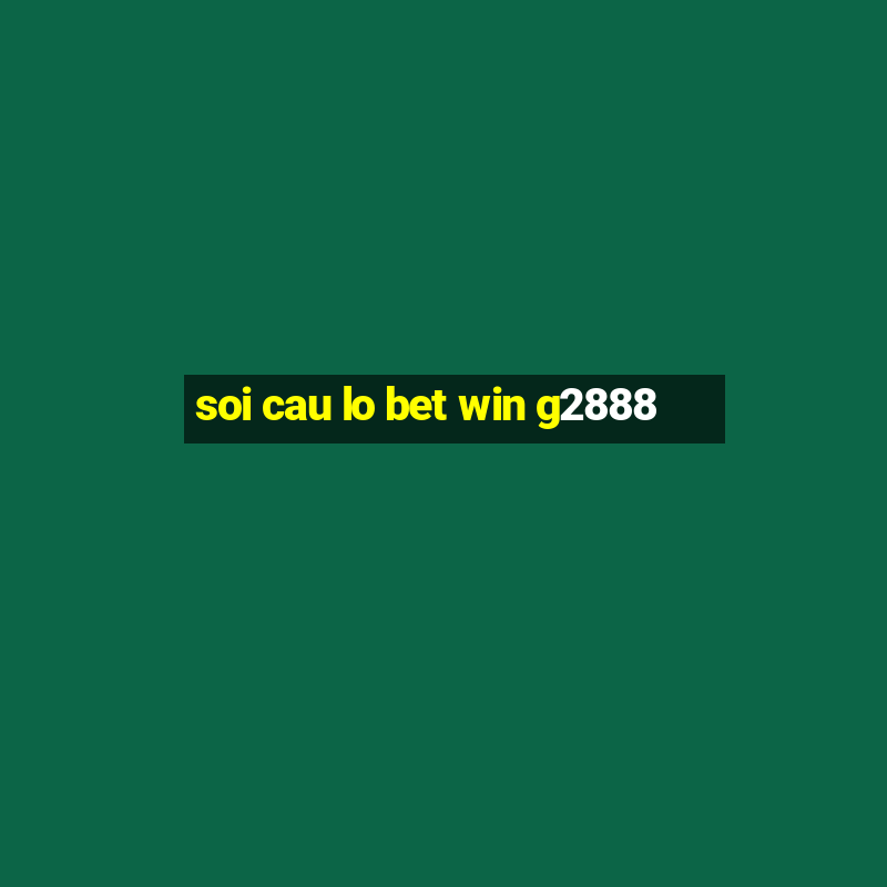 soi cau lo bet win g2888