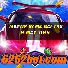 M88Vip Game Bài Trên Máy Tính