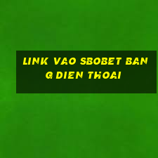 link vao sbobet bang dien thoai