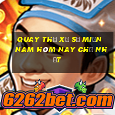 quay thử xổ số miền nam hôm nay chủ nhật