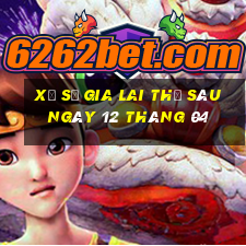 xổ số gia lai thứ sáu ngày 12 tháng 04