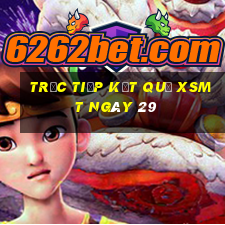 Trực tiếp kết quả XSMT ngày 29