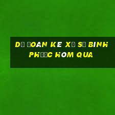 Dự Đoán kê xổ số Bình Phước Hôm qua