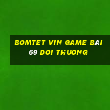 Bomtet Vin Game Bài 69 Doi Thuong