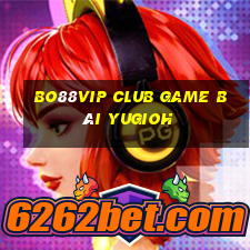 Bo88Vip Club Game Bài Yugioh