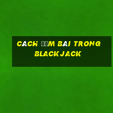 cách đếm bài trong blackjack