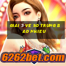 giai 3 ve so trung bao nhieu