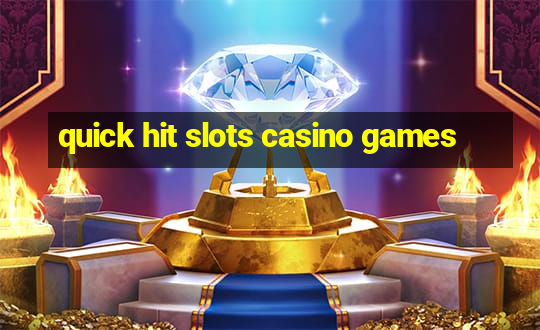 quick hit slots casino games