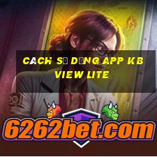 cách sử dụng app kbview lite