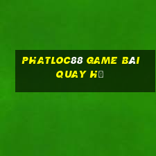 Phatloc88 Game Bài Quay Hũ