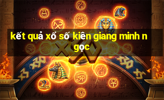 kết quả xổ số kiên giang minh ngọc