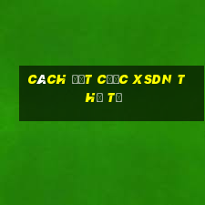 Cách đặt cược XSDN thứ tư