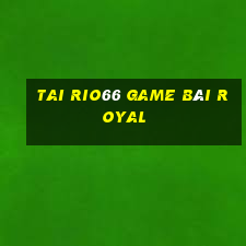 Tai Rio66 Game Bài Royal