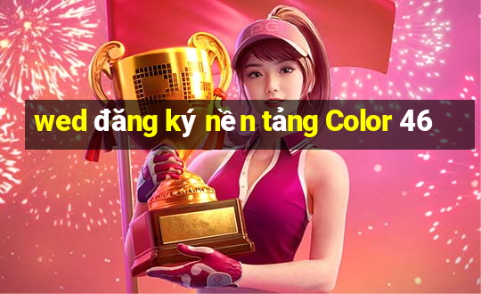 wed đăng ký nền tảng Color 46