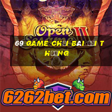 69 game chơi bài đổi thưởng