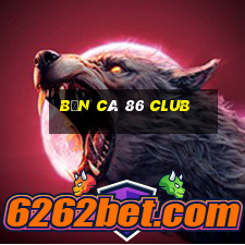 bắn cá 86 club