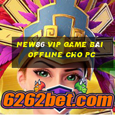 New86 Vip Game Bài Offline Cho Pc