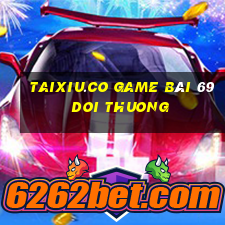 Taixiu.Co Game Bài 69 Doi Thuong