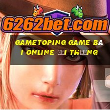 Gametoping Game Bài Online Đổi Thưởng